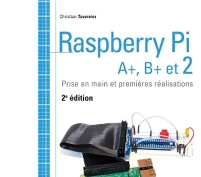 Raspberry Pi A+, B+ et 2 - Prise en main et premières réalisations ...