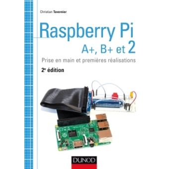 Raspberry Pi A+, B+ et 2 - Prise en main et premières réalisations ...