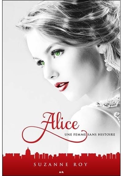Alice - Une femme sans histoire - Suzanne Roy - broché