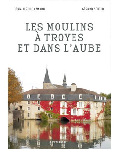 Les moulins a troyes et dans l'aube