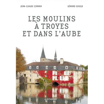 Moulins à Troyes et dans l'Aube (Les)