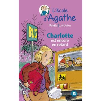 L Ecole D Agathe Tome 19 Charlotte Est Encore En Retard 2014 Pakita Broche Achat Livre Ou Ebook Fnac