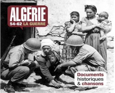 Algérie 1954-1962 La Guerre Document historiques et chansons