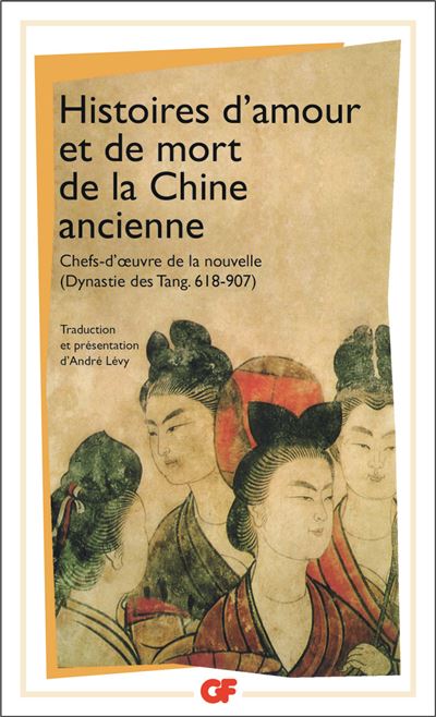 Histoires D Amour Et De Mort De La Chine Ancienne Chefs D Oeuvre De La Nouvelle Dynastie Des Tang 618 907 Collectif Andre Naftali Levy Achat Livre Fnac