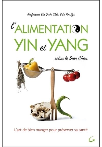 L'alimentation Yin et Yang selon le Dien Chan - L'art de bien manger pour préserver sa santé