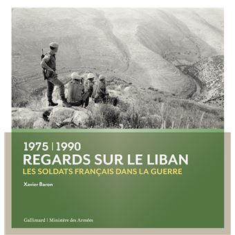 Regards Sur Le Liban Les Soldats Français Dans La Guerre (1975-1990 ...