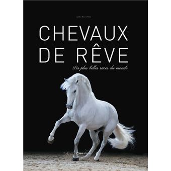 Chevaux de rêve - Les plus belles races du monde