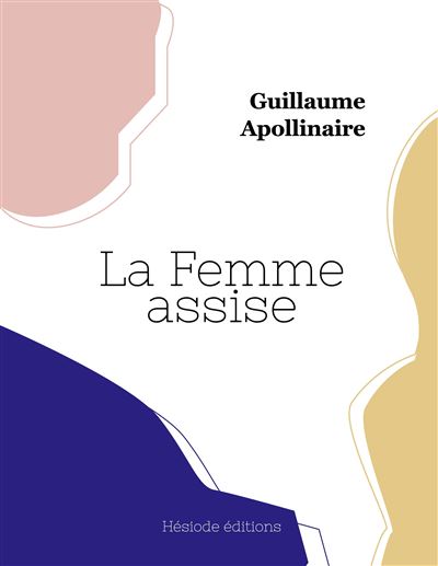 La Femme assise  broché  Guillaume Apollinaire  Achat Livre  fnac
