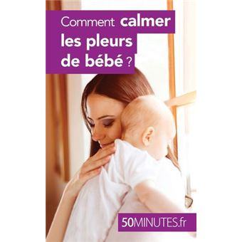 Comment calmer les pleurs de bébé ?
