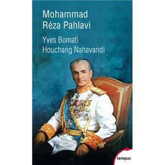 Mohammad Réza Pahlavi, le dernier Shah - 1919-1980