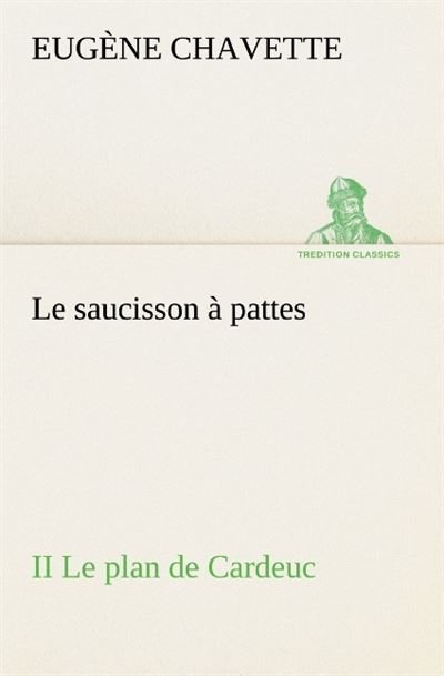 Le saucisson a pattes ii le plan de cardeuc -  Chavette E - broché