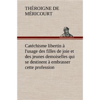 Catéchisme libertin à l'usage des filles de joie et des jeunes demoiselles qui se destinent à embrasser cette profession