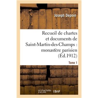 Recueil de chartes et documents de Saint-Martin-des-Champs : monastère parisien. T. 1