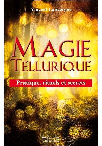 Magie tellurique - Pratique, rituels et secrets - Vincent Lauvergne - broché