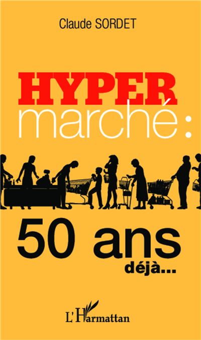 Hypermarché : 50 ans déjà... - Claude Sordet - broché