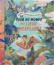 Le Tour du monde des lieux inexplorés