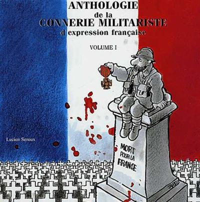 Anthologie de la connerie militariste d'expression française - Lucien Seroux - broché