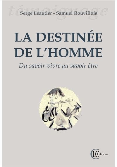 La destinée de l'homme - Du savoir-vivre au savoir-être