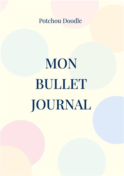 Mon Bullet Journal Le Potchou Bujo Pour Découvrir Le Bullet Journal ...