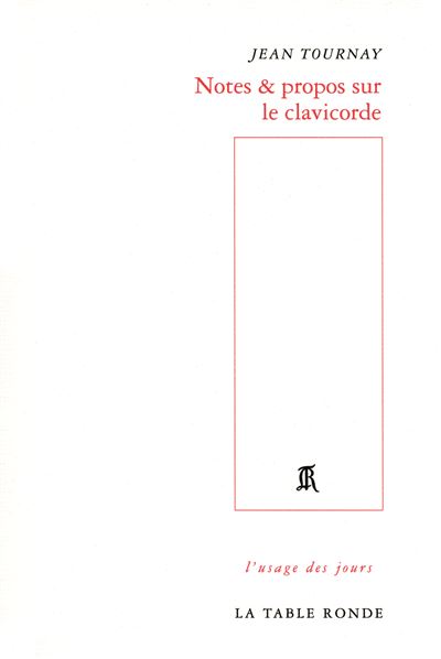 Notes & propos sur le clavicorde - Jean Tournay - broché