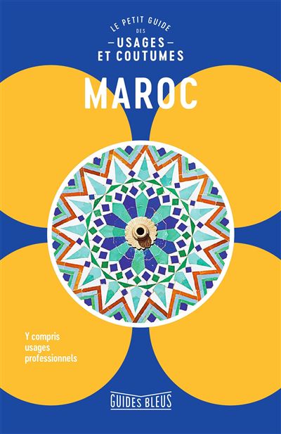 Maroc : Le petit guide des usages et coutumes