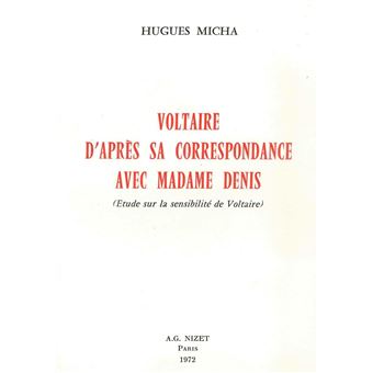 Voltaire d'après sa correspondance avec Madame Denis