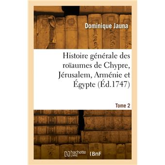 Histoire générale des roïaumes de Chypre, Jérusalem, Arménie et Égypte. Tome 2