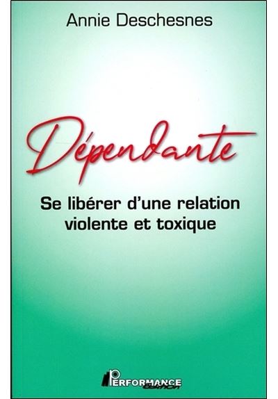 Dépendante - Se libérer d'une relation violente et toxique