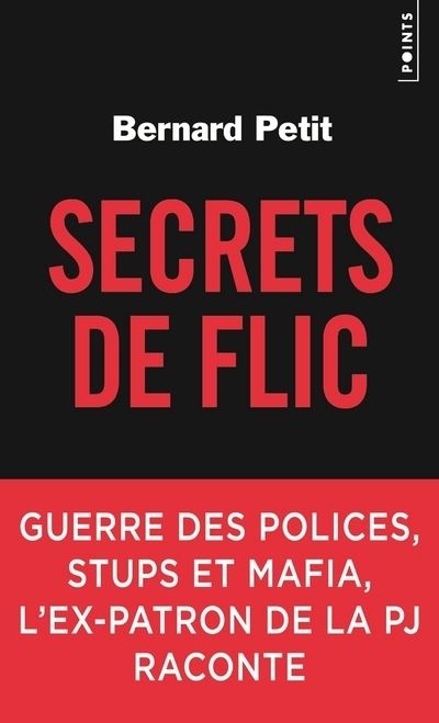 Secrets de flic. Guerre des polices, stups et mafia, l'ex-patron de la PJ raconte - Bernard Petit - Poche