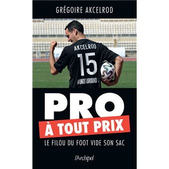Pro à tout prix - Le filou du foot vide son sac