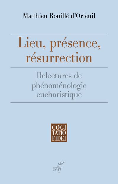 Lieu, présence, résurrection - Matthieu Rouillé d'Orfeuil - relié