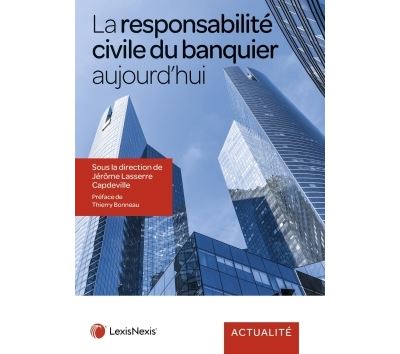 La responsabilité civile du banquier aujourd'hui - Jérôme Lasserre-Capdeville - broché