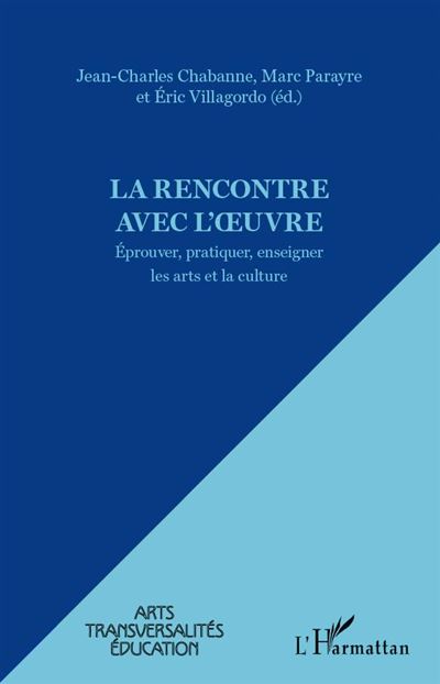 La rencontre avec l'oeuvre : éprouver, pratiquer, enseigner les arts et la culture : actes des journées d'études scientifiques JEPEAC, Eprouver, pratiquer, enseigner les arts et la culture, Perpignan, 29-31 octobre 2009