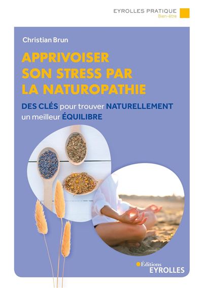 Apprivoiser son stress par la naturopathie - Christian Brun - broché