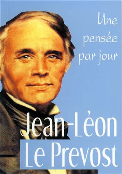 Jean-leon le prevost : une pensee par jour