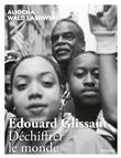 Edouard Glissant. Déchiffrer le monde