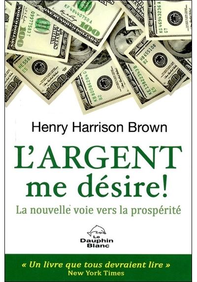 L'argent me désire ! La nouvelle voie vers la prospérité