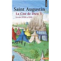 La Cité de Dieu . Livres XVIII à XXII