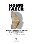 Homo faber 2 millions d'annees d'histoire de la pierre taillee
