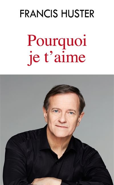 Pourquoi je t'aime - Poche - Francis Huster - Achat Livre | fnac