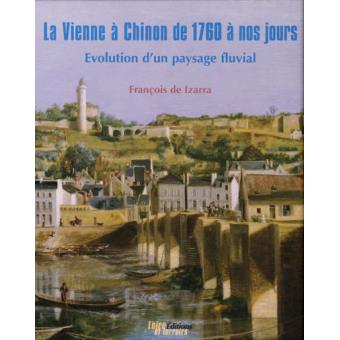 La Vienne à Chinon, de 1760 à nos jours