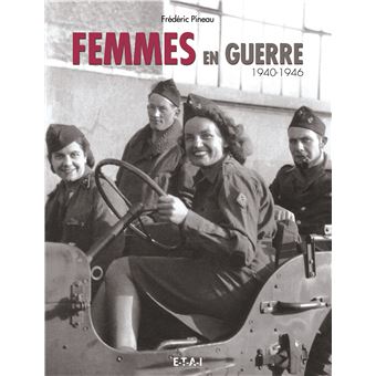 Femmes en guerre : 1940-1946 - relié - Frédéric Pineau - Achat Livre | fnac