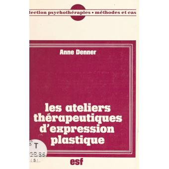 Les Ateliers thérapeutiques d'expression plastique - Anne Denner ...