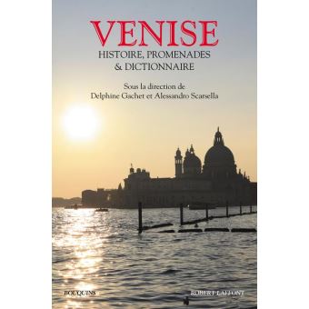 Venise - Histoire, Promenades, Anthologie & Dictionnaire - 1