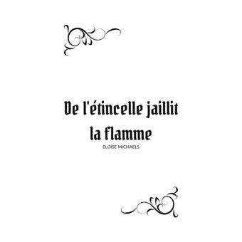 De l'étincelle jaillit la flamme
