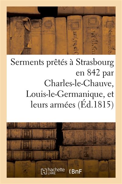 Serments prêtés à Strasbourg en 842 par Charles-le-Chauve, Louis-le-Germanique, et leurs armées