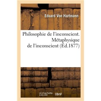 Philosophie de l'inconscient. Métaphysique de l'inconscient (Éd.1877)