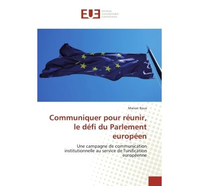 Communiquer pour réunir, le défi du Parlement européen