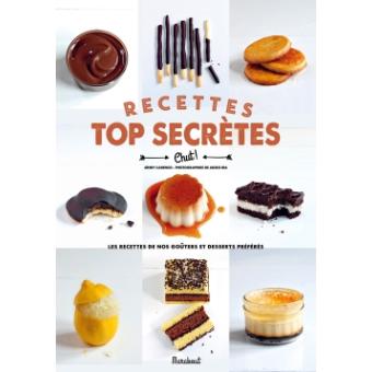 Recettes Top Secrètes Les Recettes De Nos Goûters Et Desserts Préférés ...