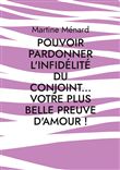 Pouvoir PARDONNER L'INFIDÉLITÉ du CONJOINT... Votre plus belle PREUVE D'AMOUR !